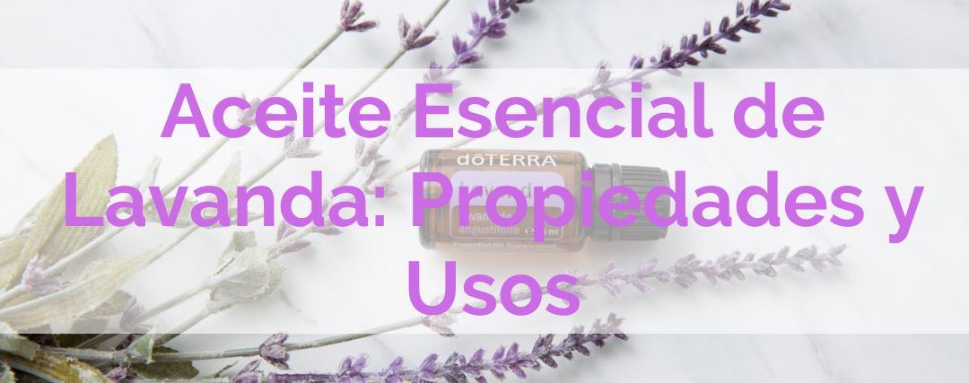 Aceite Esencial de Lavanda: Propiedades y Usos